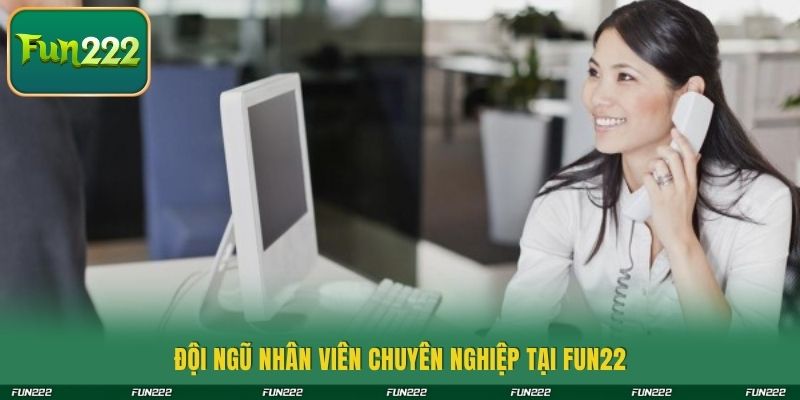 Đội ngũ nhân viên chuyên nghiệp tại Fun22