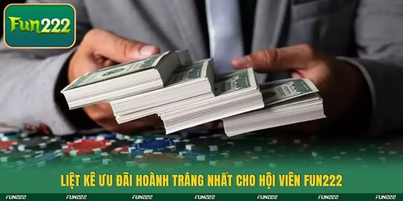 Liệt kê ưu đãi hoành tráng nhất cho hội viên Fun222
