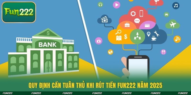 Quy định cần tuân thủ khi rút tiền Fun222 năm 2025