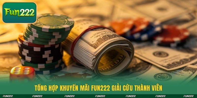 Tổng hợp khuyến mãi Fun222 giải cứu thành viên